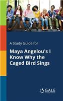 Study Guide for Maya Angelou's I Know Why the Caged Bird Sings