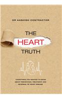 The Heart Truth: Everything you wanted to know about prevention, treatment and reversal of heart disease