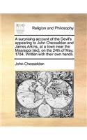 A Surprising Account of the Devil's Appearing to John Chesselden and James Arkins, at a Town Near the Missisippi [sic], on the 24th of May, 1784. Written with Their Own Hands.