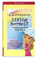 A Smart Girl's Guide to Liking Herself, Even on the Bad Days: The Secrets to Trusting Yourself, Being Your Best & Never Letting the Bad Days Bring You