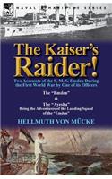 Kaiser's Raider! Two Accounts of the S. M. S. Emden During the First World War by One of Its Officers