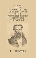 Report to the Secretary of State for India on Portuguese Records Relating to the East Indies [Paperback] F.C. Danvers