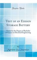 Test of an Edison Storage Battery: Thesis for the Degree of Bachelor of Science in Electrical Engineering (Classic Reprint)