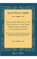 Dedicatory Services of the New Edifice of the Third Presbyterian Church, of Pittsburgh, Penn'a: With Some Account of the History of the Church from Its Organization, Together with a Full Description of the Present Building, and Its Appointments