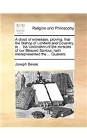 A Cloud of Witnesses, Proving, That the Bishop of Lichfield and Coventry, in ... His Vindication of the Miracles of Our Blessed Saviour, Hath Misrepresented the ... Quakers.