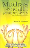 Mudras & Health Perspectives: An Indian Approach: 12 New Mudras Including Kubera & Prajna Mudras