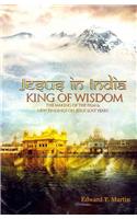 Jesus in India: King of Wisdom--The Making of the Film & New Findings on Jesus' Lost Years