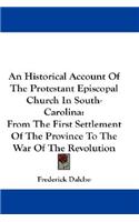 Historical Account Of The Protestant Episcopal Church In South-Carolina