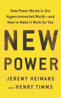 New Power: How Power Works in Our Hyperconnected World--and How to Make It Work for You