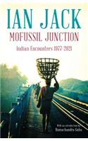 Mofussil Junction:  Indian Encounters 1977-2012