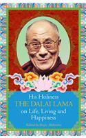 HIS HOLINESS THE DALAI LAMA ON LIFE, LIVING AND HAPPINESS