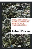 The Parish Leech: A Medical Metrical Medley, by a 'parish Doctor'.