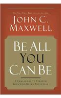 Be All You Can Be: A Challenge to Stretch Your God-Given Potential