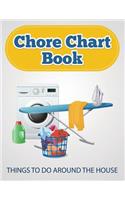 Chore Chart Book (Things to Do Around the House)