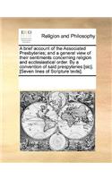 A brief account of the Associated Presbyteries; and a general view of their sentiments concerning religion and ecclesiastical order. By a convention of said prespyteries [sic]. [Seven lines of Scripture texts].