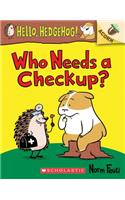 Who Needs a Checkup?: An Acorn Book (Hello, Hedgehog #3)