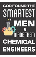 God found the Smartest Men & Made Them Chemical Engineers