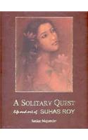 A Solitary Quest: Life and Art of Suhas Roy