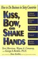 Kiss, Bow or Shake Hands: How to Do Business in Sixty Countries