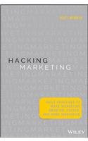 Hacking Marketing: Agile Practices To Make Marketing Smarter, Faster, And More Innovative