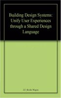 Building Design Systems Unify User Experiences Through A Shared Design Language