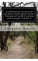 Historical Account of the Rise and Progress of the Colonies of South Carolina and Georgia