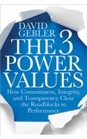 The 3 Power Values: How Commitment, Integrity, And Transparency Clear The Roadblocks To Performance