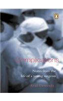 Complications: Notes from the Life of a Young Surgeon