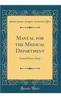 Manual for the Medical Department: United States Army (Classic Reprint)