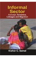 Informal Sector:Concept, Dynamics, Linkages and Migration