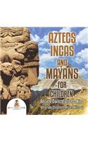 Aztecs, Incas, and Mayans for Children Ancient Civilizations for Kids 4th Grade Children's Ancient History