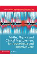 Maths, Physics and Clinical Measurement for Anaesthesia and Intensive Care