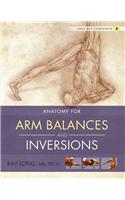 Anatomy for Arm Balances and Inversions