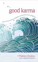 Good Karma : How to Create the Causes of Happiness