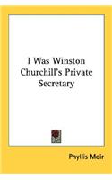 I Was Winston Churchill's Private Secretary