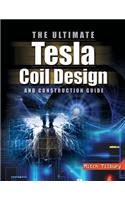 Ultimate Tesla Coil Design and Construction Guide