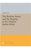 Brahmo Samaj and the Shaping of the Modern Indian Mind