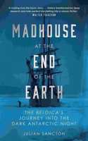 Madhouse at the End of the Earth