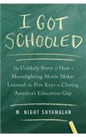 I Got Schooled: The Unlikely Story of How a Moonlighting Movie Maker Learned the Five Keys to Closing America's Education Gap