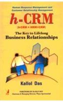 H-CRM: The Key To Lifelong Business Relationships (Human Response Management/Customer Relationship Management)