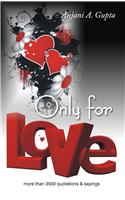 Only For Love (More Than 3500 Quotations And Sayings)