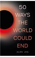 50 Ways the World Could End