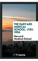 The Harvard Medical School, 1782-1906