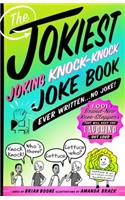 Jokiest Joking Knock-Knock Joke Book Ever Written...No Joke!