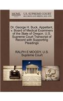 Dr. George H. Buck, Appellant, V. Board of Medical Examiners of the State of Oregon. U.S. Supreme Court Transcript of Record with Supporting Pleadings