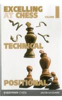 Excelling at Chess Volume 1. Technical and Positional