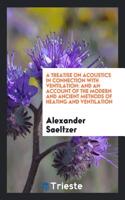 A Treatise on Acoustics in Connection with Ventilation: And an Account of the Modern and Ancient Methods of Heating and Ventilation