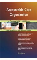 Accountable Care Organization A Complete Guide - 2019 Edition