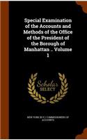 Special Examination of the Accounts and Methods of the Office of the President of the Borough of Manhattan .. Volume 1