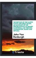 The Reptiles of the Pacific Coast and Great Basin; An Account of the Species Known to Inhabit California and Oregon, Washington, Idaho and Nevada